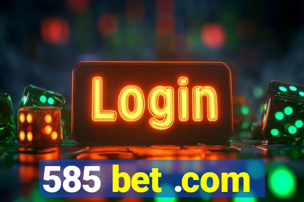 585 bet .com